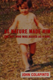 As nature made him : the boy who was raised as a girl  Cover Image