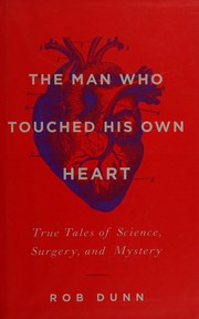 The man who touched his own heart : true tales of science, surgery, and mystery  Cover Image