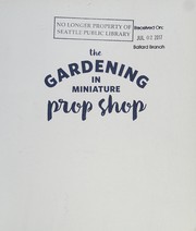 The gardening in miniature prop shop : handmade accessories for your tiny living world  Cover Image