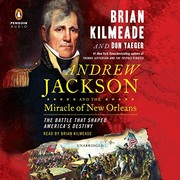 Andrew Jackson and the miracle of New Orleans the battle that shaped America's destiny  Cover Image