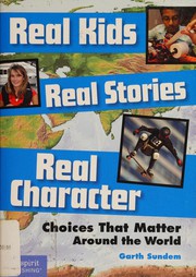 Real kids, real stories, real character : choices that matter around the world  Cover Image