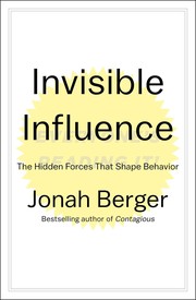 Invisible influence : the hidden forces that shape behavior  Cover Image