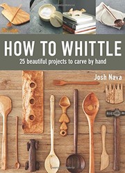 How to whittle : 25 beautiful projects to hand carve  Cover Image