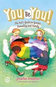 You be you! : the kid's guide to gender, sexuality, and family  Cover Image