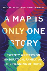 A map is only one story : twenty writers on immigration, family, and the meaning of home  Cover Image