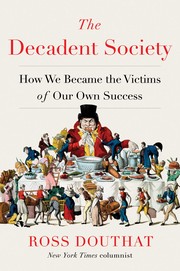 The decadent society : how we became the victims of our own success  Cover Image