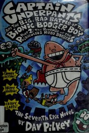 Captain Underpants and the big, bad battle of the Bionic Booger Boy. Part 2, the revenge of the ridiculous Robo-Boogers : the seventh epic novel  Cover Image