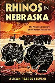 Rhinos in Nebraska : the amazing discovery of the Ashfall Fossil Beds  Cover Image