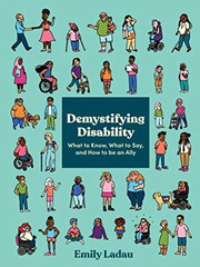Demystifying disability : what to know, what to say, and how to be an ally  Cover Image