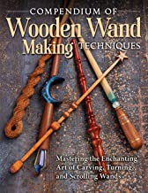 Compendium of wooden wand making techniques : mastering the enchanting art of carving, turning, and scrolling wands  Cover Image