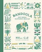 Bandoola : the great elephant rescue  Cover Image
