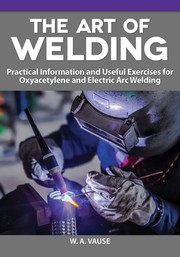 The art of welding : practical information and useful exercises for oxyacetylene and electric arc welding Book cover