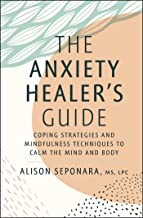 The anxiety healer's guide : coping strategies and mindfulness techniques to calm the mind and body  Cover Image