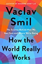 How the world really works : the science behind how we got here and where we're going  Cover Image