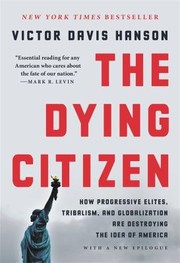 The dying citizen : how progressive elites, tribalism, and globalization are destroying the idea of America  Cover Image