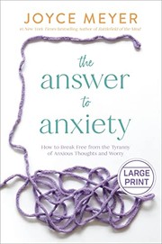 The answer to anxiety how to break free from the tyranny of anxious thoughts and worry  Cover Image