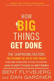 How big things get done :  the surprising factors that determine the fate of every project, from home renovations to space exploration and everything in between  Cover Image