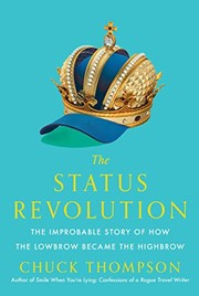 The status revolution : the improbable story of how the lowbrow became the highbrow  Cover Image