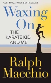 Waxing on the karate kid and me  Cover Image