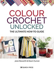Colour crochet unlocked : the ultimate how-to guide  Cover Image