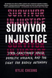 Survivor injustice : state-sanctioned abuse, domestic violence, and the fight for bodily autonomy  Cover Image