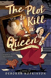The plot to kill a queen : a royal spy story in three acts, also including the Princess saves the cakes, a one act play to perform with a company of friends  Cover Image