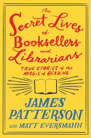 The secret lives of booksellers and librarians : true stories of the magic of reading  Cover Image