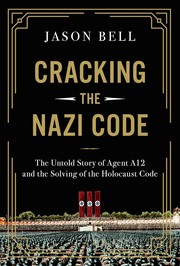 Cracking the Nazi code : the untold story of Agent A12 and the solving of the Holocaust code  Cover Image