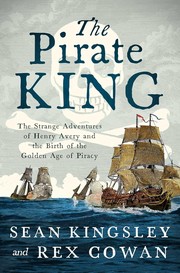 The pirate king : the strange adventures of Henry Avery and the birth of the Golden Age of piracy  Cover Image