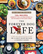 The forever dog life : over 120 recipes, longevity tips, and new science for better bowls and healthier homes Book cover