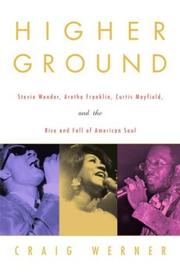 Higher ground : Stevie Wonder, Aretha Franklin, Curtis Mayfield, and the rise and fall of American soul  Cover Image