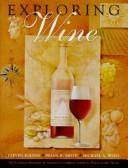 Exploring wine : the Culinary Institute of America's complete guide to wines of the world  Cover Image