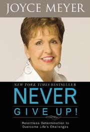Never give up! : relentless determination to overcome life's challenges  Cover Image