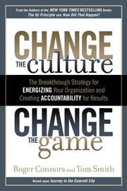 Change the culture, change the game : the breakthrough strategy for energizing your organization and creating accountability for results  Cover Image