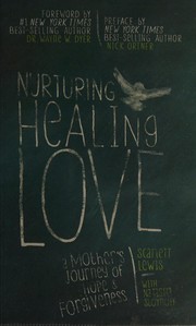 Nurturing healing love : a mother's journey of hope and forgiveness  Cover Image