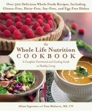 The whole life nutrition cookbook : over 300 delicious whole foods recipes, including gluten-free, dairy-free, soy-free, and egg-free dishes Book cover