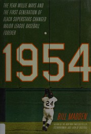 1954 : the year Willie Mays and the first generation of black superstars changed major league baseball forever  Cover Image
