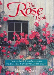 The rose book : how to grow roses organically and use them in over 50 beautiful crafts  Cover Image