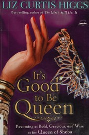 It's good to be queen : becoming as bold, gracious, and wise as the Queen of Sheba  Cover Image