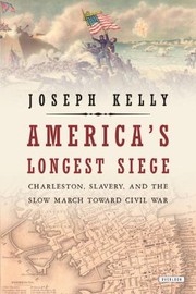 America's longest siege : Charleston, slavery, and the slow march toward Civil War  Cover Image