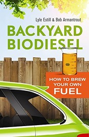 Backyard biodiesel : how to brew your own fuel  Cover Image