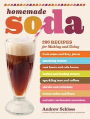 Homemade soda : 200 recipes for making & using fruit sodas & fizzy juices, sparkling waters, root beers & cola brews, herbal & healing waters, sparkling teas & coffee  Cover Image