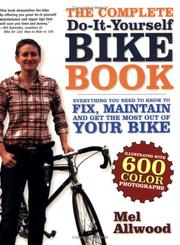 The complete do-it-yourself bike book : everything you need to know to fix, maintain, and get the most out of your bike  Cover Image
