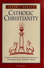 Catholic Christianity : a complete Catechism of Catholic beliefs based on the Catechism of the Catholic church  Cover Image