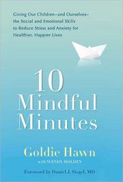 10 mindful minutes : giving our children--and ourselves--the social and emotional skills to reduce stress and anxiety for healthier, happier lives  Cover Image