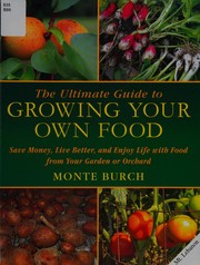 The ultimate guide to growing your own food : save money, live better, and enjoy life with food from your own garden  Cover Image
