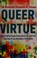 Go to record Queer virtue : what LGBTQ people know about life and love ...