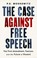 Go to record The case against free speech : the First Amendment, fascis...