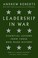 Go to record Leadership in war : essential lessons from those who made ...
