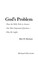 Go to record God's problem : how the Bible fails to answer our most imp...